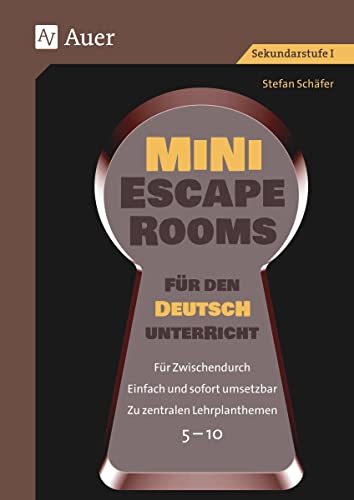 Mini-Escape Rooms für den Deutschunterricht: Für Zwischendurch. Einfach und sofort umsetzbar. Zu zentralen Lehrplanthemen. 5-10 (5. bis 10. Klasse) (Escape Rooms Sekundarstufe) von Auer Verlag i.d.AAP LW